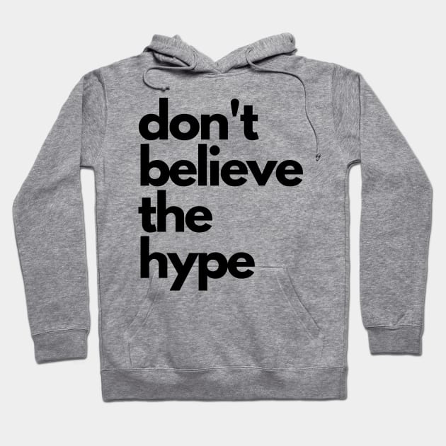 don't believe the hype Hoodie by IJMI